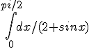 \int_0^{pi/2} dx/(2+sinx)